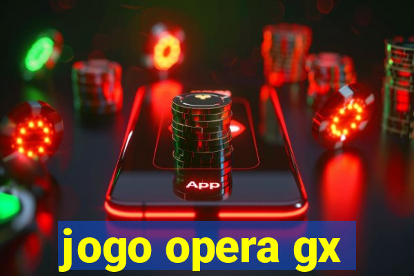 jogo opera gx